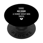 Sans ma dame, le monde serait bien triste. PopSockets PopGrip Adhésif