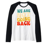 We Are Not Going Back Vote Kamala Harris For President 2024 Raglan Baseball Tee