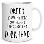 Funny Novelty Mugs Rude Daddy You're My Hero But Mummy Thinks You're A D*ckhead Novelty Birthday Present for Dad Father's Day Gift Cup Joke Humour Banter WSDMUG1728