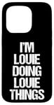 iPhone 15 Pro I'm Louie Doing Louie Things - Funny Saying Cool Name Louie Case