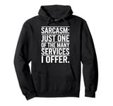 Sarcasm Just One Of The Many Services I Offer Pullover Hoodie