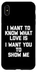 Coque pour iPhone XS Max I Want To Know What Love Is (I Want You To Show Me) - Drôle