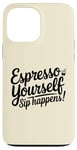 Coque pour iPhone 13 Pro Max Café Expresso Yourself Sip Happens Women