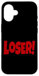 iPhone 16 LOSER THE WORD LOSER ON A TEE DESIGN THAT SAYS LOSER Case