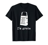 I'm Grate Great Pun Cheese Grater Food Joke Silly Word Humor T-Shirt