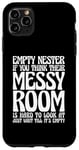 iPhone 11 Pro Max Empty Nester If You Think Their Messy Room Case