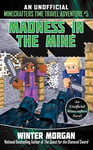 Madness in the Mine: An Unofficial Minecrafters Time Travel Adventure, Book 5