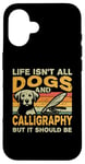 iPhone 16 Retro Life Isn't All Dogs And Calligraphy and Hand Lettering Case