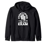 Everything I Say Will Be On The Exam Funny Teacher Zip Hoodie