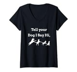 Womens Tell your Dog I Say Hi Funny Humor Puppy Pet Love Saying V-Neck T-Shirt