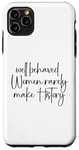 iPhone 11 Pro Max Well Behaved Women Rarely Make History Case