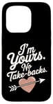 iPhone 15 Pro I'm Yours No Take Backs Love Funny Valentine's Day Saying Case