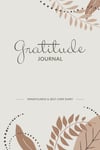 Gratitude Journal - Mindfulness & Self-Care Diary: Daily 5-Minute Guided Practic