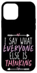 Coque pour iPhone 12 mini I Say What Everyone Else Is Thinking