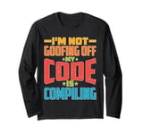 I'm Not Goofing Off, My Code Is Compiling Coder Life Long Sleeve T-Shirt