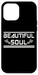 iPhone 12 Pro Max BEAUTIFUL SOUL - The true beauty of a person Case