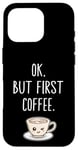 Coque pour iPhone 16 Pro OK mais premier café Amateur de café mignon Kawaii