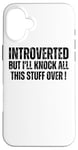 iPhone 16 Plus Introverted But I'll Knock This Stuff Over - Funny Introvert Case