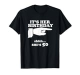 It's Her Birthday She's 50th Funny Novelty Gift T-Shirt