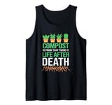 Compost And Mulch Proof That There Is Life After Death Tank Top