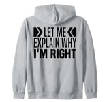 Let Me Explain Why I'm Right Funny I Am Always Right Meme Zip Hoodie