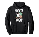 Drink Coffee Crochet Stuff Funny Crocheting Enthusiasts Pullover Hoodie