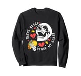 Tacos Never Broke My Heart Mexico Cinco De Mayo Party Sweatshirt