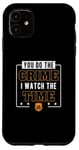 iPhone 11 You Do The Crime I Watch The Time Funny Corrections Officer Case