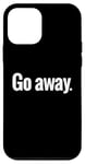 Coque pour iPhone 12 mini T-shirt « That Says Go Away » - Un design qui dit « Go Away »