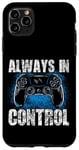 Coque pour iPhone 11 Pro Max Always In Control Gamer Say pour les joueurs de jeux vidéo