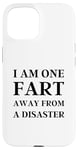 iPhone 15 Fart Present for Dad - I am One Fart Away from a Disaster Case