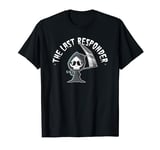 Funny Grim Reaper, The Last Responder, Goth Dark Humor T-Shirt