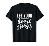 Let Heart Sing Professional Singer T-Shirt