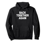 Back Together Again - Funny Saying Sarcastic Cool Novelty Pullover Hoodie