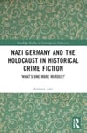 Nazi Germany and the Holocaust in Historical Crime Fiction  ‘What’s One More Murder?’