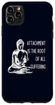 iPhone 11 Pro Max Attachment Is The Root Of All Suffering Buddha Quote Case