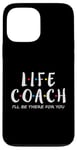 iPhone 13 Pro Max Life Coach I'll Be There for You, Gift for Life Coaches Case