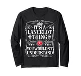 Lancelot Name Its A Lancelot Thing You Wouldn't Understand Long Sleeve T-Shirt