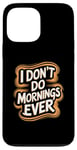 iPhone 13 Pro Max I Don’t Do Mornings Ever Night Owl Nighttime Energy Case