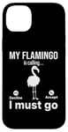 iPhone 14 Plus My Flamingo is calling I must go - Funny Flamingo Lover Case