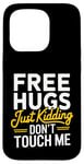 Coque pour iPhone 15 Pro Free Hugs Just Kidding Don't Touch Me Saying Sarcastique