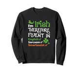 I'm Irish Therefore Fluent In English Sarcasm Smartassist Sweatshirt