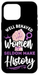 iPhone 16 Pro Max Feminist Well Behaved Women Seldom Make History Case