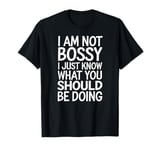 I'm Not Bossy I Just Know What You Should Be Doing Men Women T-Shirt