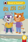 Go, Kit Cat! (Phonics Step 3): Read It Yourself  Level 0 Beginner Reader