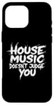 iPhone 16 Pro Max House Music Doesn't Judge You - DJs of House Music Case