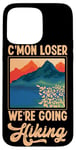 iPhone 15 Pro Max Funny Hiker C'mon Loser We're Going Hiking Retro Vintage Case