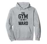 The Gym is my Ward Funny Cute Psych Joke Fitness workout Pullover Hoodie