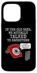 iPhone 14 Pro Max Phone Funny, In The Old Days We Actually Talked To Eachother Case