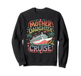 Mother Daughter Cruise Trip 2024 Funny Mom Daughter Vacation Sweatshirt